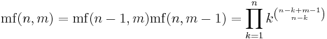 \mathrm{mf}(n,m) = \mathrm{mf}(n-1,m)\mathrm{mf}(n,m-1)
  =\prod_{k=1}^n k^{n-k+m-1 \choose n-k} 