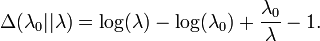 
\Delta(\lambda_0 || \lambda) = \log(\lambda) - \log(\lambda_0) + \frac{\lambda_0}{\lambda} - 1.
