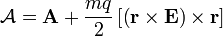 
\mathcal{A} = \mathbf{A} + \frac{mq}{2} \left[ \left( \mathbf{r} \times \mathbf{E} \right) \times \mathbf{r} \right] 
