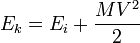  E_k = E_i + \frac{M V^2}{2} 