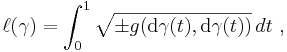 \ell(\gamma)=\int_{0}^{1} \sqrt{ \pm g(\mathrm{d}\gamma(t),\mathrm{d}\gamma(t)) }\,dt\ ,