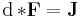 \mathrm{d}\, {*\textbf{F}} = \textbf{J}