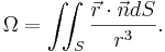 \Omega = \iint_S \frac { \vec{r} \cdot \vec{n} dS }{r^3}.