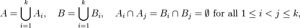 A=\bigcup_{i=1}^k A_i, \quad B=\bigcup_{i=1}^k B_i, \quad A_i\cap A_j=B_i\cap B_j=\emptyset \text{ for all } 1\leq i<j\leq k,