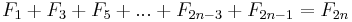 F_1+F_3+F_5+...+F_{2n-3}+F_{2n-1}=F_{2n}