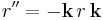 r^{\prime\prime} = -\mathbf{k}\, r\, \mathbf{k} 