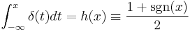 
\int^{x}_{-\infin} \delta (t) dt = h(x) \equiv \frac{1+{\rm sgn}(x)}{2}
