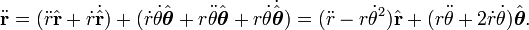 \ddot\mathbf{r} 
= (\ddot r \hat{\mathbf{r}} +\dot r \dot\hat{\mathbf{r}} )
+ (\dot r\dot\theta \hat{\boldsymbol\theta} + r\ddot\theta \hat{\boldsymbol\theta}
+ r\dot\theta \dot\hat{\boldsymbol\theta})
= (\ddot r - r\dot\theta^2) \hat{\mathbf{r}} + (r\ddot\theta + 2\dot r \dot\theta) \hat{\boldsymbol\theta}.