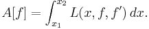  A[f] = \int_{x_1}^{x_2}  L(x,f,f')\, dx . \,