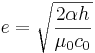 e = \sqrt{\frac{2\alpha h}{\mu_0 c_0}}