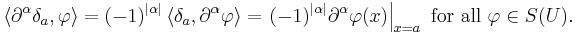 \left\langle \partial^{\alpha} \delta_{a}, \varphi \right\rangle = (-1)^{| \alpha |} \left\langle \delta_{a}, \partial^{\alpha} \varphi \right\rangle = \left. (-1)^{| \alpha |} \partial^{\alpha} \varphi (x) \right|_{x = a} \mbox{ for all } \varphi \in S(U).