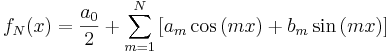 
f_N (x) = \frac{a_0}{2} + \sum_{m=1}^{N}\left[a_m\cos\left(mx\right)+b_m\sin\left(mx\right)\right]
