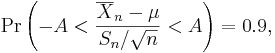 \Pr \left (-A < {\overline{X}_n - \mu \over S_n/\sqrt{n}} < A \right)=0.9,