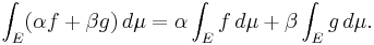  \int_E (\alpha f + \beta g) \, d\mu = \alpha \int_E f \, d\mu + \beta \int_E g \, d\mu. 