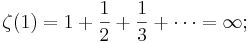 \zeta(1) = 1 + \frac{1}{2} + \frac{1}{3} + \cdots = \infty;\!