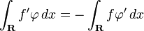 \int_{\mathbf{R}}{}{f'\varphi \,dx} = - \int_{\mathbf{R}}{}{f\varphi' \,dx}