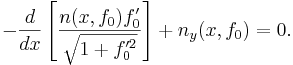  -\frac{d}{dx} \left[\frac{ n(x,f_0) f_0'}{\sqrt{1 + f_0'^2}} \right] + n_y (x,f_0) =0. \,