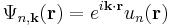 {\Psi}_{n,\mathbf{k}} (\mathbf{r}) = e^{i \mathbf{k}\cdot\mathbf{r}} u_n(\mathbf{r}) 