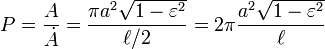 P=\frac A \dot A =\frac {\pi a^2\sqrt{1-\varepsilon^2}}{\ell/2}=2\pi\frac {a^2\sqrt{1-\varepsilon^2}}{\ell}\,