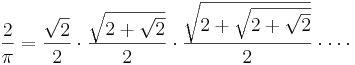 \frac2\pi = \frac{\sqrt2}2 \cdot \frac{\sqrt{2+\sqrt2}}2 \cdot \frac{\sqrt{2+\sqrt{2+\sqrt2}}}2 \cdot \cdots\!