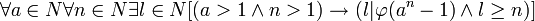   \forall a \in N \forall n \in N \exists l \in N [(a >1 \and n > 1)\rightarrow (l|\varphi(a^n-1) \and l \geq n) ]