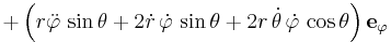 + \left( r\ddot\varphi\,\sin\theta + 2\dot{r}\,\dot\varphi\,\sin\theta + 2 r\,\dot\theta\,\dot\varphi\,\cos\theta \right) \mathbf{e}_\varphi 