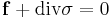  \mathbf{f}+\text{div} \sigma=0