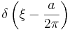 \delta\left(\xi - \frac{a}{2\pi}\right)