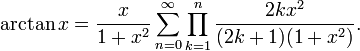 \arctan x = \frac{x}{1+x^2} \sum_{n=0}^\infty \prod_{k=1}^n \frac{2k x^2}{(2k+1)(1+x^2)}.