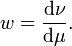 \ w = \frac{\mathrm{d} \nu}{\mathrm{d} \mu}.