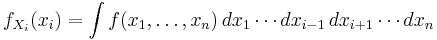 f_{X_i}(x_i) = \int f(x_1,\ldots,x_n)\, dx_1 \cdots dx_{i-1}\,dx_{i+1}\cdots dx_n