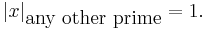 |x|_{\mbox{any other prime}}=1. \,\!