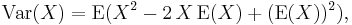 {}\operatorname{Var}(X)= \operatorname{E}(X^2 - 2\,X\,\operatorname{E}(X) + (\operatorname{E}(X))^2),