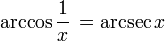 \arccos \frac{1}{x} \,= \arcsec x 