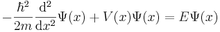 -\frac{\hbar^2}{2m} \frac{\mathrm{d}^2}{\mathrm{d}x^2} \Psi(x) + V(x) \Psi(x) = E \Psi(x)