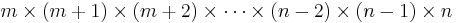 m \times (m+1) \times (m+2) \times \cdots \times (n-2) \times (n-1) \times n \,\!