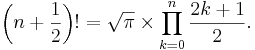 \left (n+\frac{1}{2}\right )!=\sqrt{\pi}\times \prod_{k=0}^n {2k + 1 \over 2}.