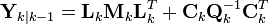 \textbf{Y}_{k|k-1} = 
  \textbf{L}_{k} \textbf{M}_{k} \textbf{L}_{k}^{T} + 
  \textbf{C}_{k} \textbf{Q}_{k}^{-1} \textbf{C}_{k}^{T}