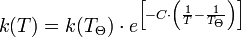  k(T) = k(T_\Theta) \cdot e^{ \left[ -C \cdot \left( \frac{1}{T}-\frac{1}{T_\Theta}\right)\right]}\, 