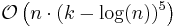 \mathcal{O}\left( {n \cdot ( k - \log (n) )^5}  \right)