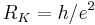 R_K = h / e^2 \,