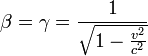 \beta =\gamma=\frac{1}{\sqrt{1-\frac{v^2}{c^2}}}