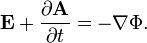 \mathbf{E} + \frac{\partial \mathbf{A}}{\partial t} = -\nabla \Phi.