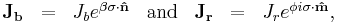 \begin{matrix}
\mathbf{J_b} &=& J_be^{\beta \mathbf{\sigma}\cdot\mathbf{\hat{n}}} & \mbox{and} &
\mathbf{J_r} &=& J_re^{\phi i\mathbf{\sigma}\cdot\mathbf{\hat{m}}},
\end{matrix}