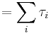 = \sum_{i} \mathbf{\tau}_i