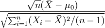 
\frac{ \sqrt{n} (\bar{X}-\mu_0) }{ \sqrt{\sum_{i=1}^n (X_i-\bar{X})^2 / (n-1)} }
