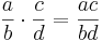 \frac{a}{b} \cdot \frac{c}{d} = \frac{ac}{bd}