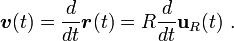 \boldsymbol{v} (t) =\frac{d}{dt} \boldsymbol{r} (t) = R \frac{d}{dt}\mathbf{u}_R (t) \ . 