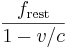 \frac{f_\mathrm{rest}}{1 - v/c} 