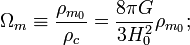 \Omega_m \equiv \frac{\rho_{m_{0}}}{\rho_c} = \frac{8 \pi G}{3 H_0^2}\rho_{m_{0}};